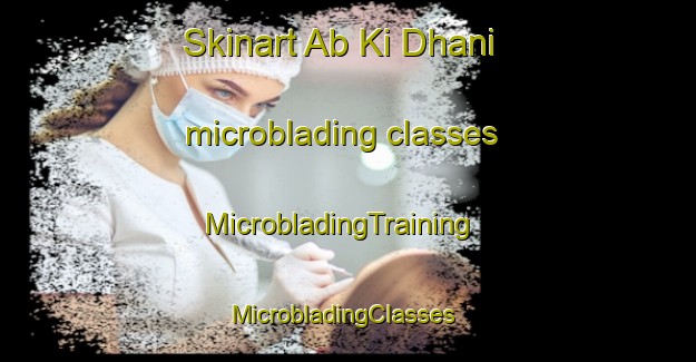 Skinart Ab Ki Dhani microblading classes | MicrobladingTraining | MicrobladingClasses | SkinartTraining-India
