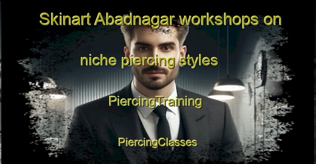 Skinart Abadnagar workshops on niche piercing styles | #PiercingTraining #PiercingClasses #SkinartTraining-India