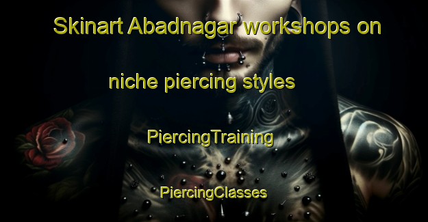 Skinart Abadnagar workshops on niche piercing styles | #PiercingTraining #PiercingClasses #SkinartTraining-India