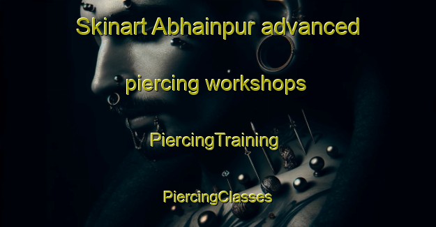 Skinart Abhainpur advanced piercing workshops | #PiercingTraining #PiercingClasses #SkinartTraining-India