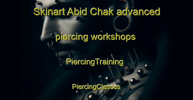 Skinart Abid Chak advanced piercing workshops | #PiercingTraining #PiercingClasses #SkinartTraining-India