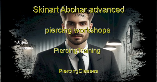 Skinart Abohar advanced piercing workshops | #PiercingTraining #PiercingClasses #SkinartTraining-India