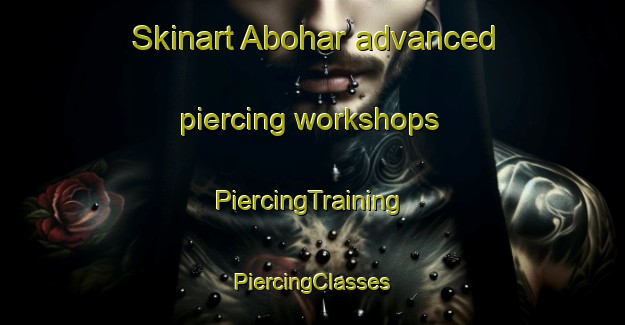 Skinart Abohar advanced piercing workshops | #PiercingTraining #PiercingClasses #SkinartTraining-India