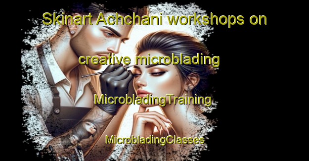 Skinart Achchani workshops on creative microblading | #MicrobladingTraining #MicrobladingClasses #SkinartTraining-India