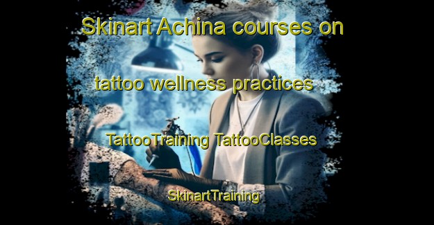 Skinart Achina courses on tattoo wellness practices | #TattooTraining #TattooClasses #SkinartTraining-India