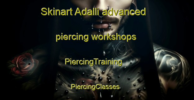 Skinart Adalli advanced piercing workshops | PiercingTraining | PiercingClasses | SkinartTraining-India