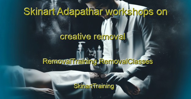 Skinart Adapathar workshops on creative removal | #RemovalTraining #RemovalClasses #SkinartTraining-India