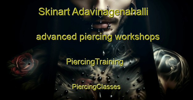 Skinart Adavinagenahalli advanced piercing workshops | #PiercingTraining #PiercingClasses #SkinartTraining-India