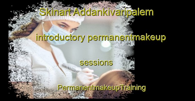 Skinart Addankivaripalem introductory permanentmakeup sessions | #PermanentmakeupTraining #PermanentmakeupClasses #SkinartTraining-India