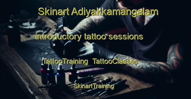 Skinart Adiyakkamangalam introductory tattoo sessions | TattooTraining | TattooClasses | SkinartTraining-India