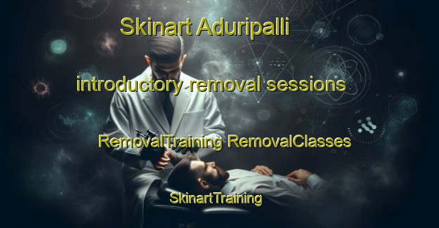 Skinart Aduripalli introductory removal sessions | #RemovalTraining #RemovalClasses #SkinartTraining-India