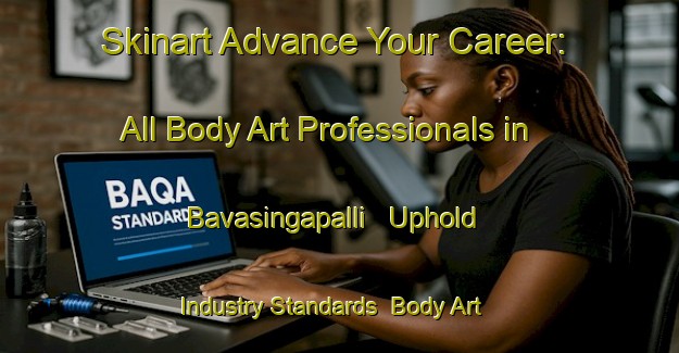 Skinart Advance Your Career: All Body Art Professionals in Bavasingapalli - Uphold Industry Standards | Body Art Qualification Authority | BAQA-India