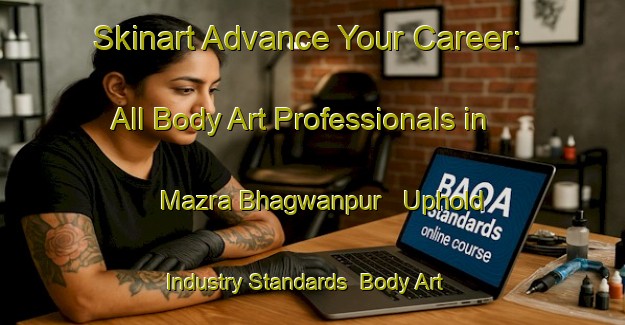 Skinart Advance Your Career: All Body Art Professionals in Mazra Bhagwanpur - Uphold Industry Standards | Body Art Qualification Authority | BAQA-India