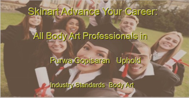 Skinart Advance Your Career: All Body Art Professionals in Purwa Gopisaran - Uphold Industry Standards | Body Art Qualification Authority | BAQA-India