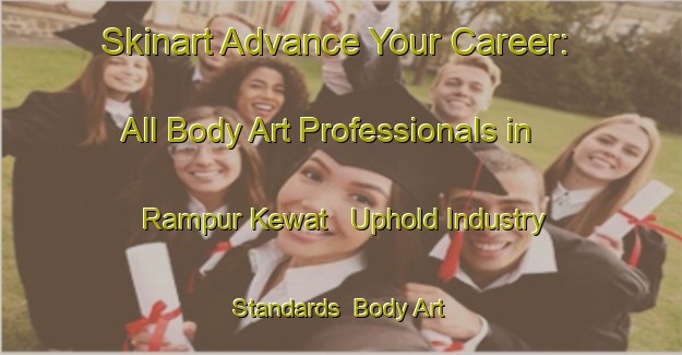 Skinart Advance Your Career: All Body Art Professionals in Rampur Kewat - Uphold Industry Standards | Body Art Qualification Authority | BAQA-India