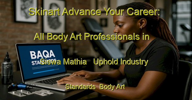 Skinart Advance Your Career: All Body Art Professionals in Siswa Mathia - Uphold Industry Standards | Body Art Qualification Authority | BAQA-India