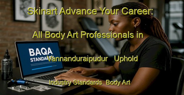 Skinart Advance Your Career: All Body Art Professionals in Vannanduraipudur - Uphold Industry Standards | Body Art Qualification Authority | BAQA-India