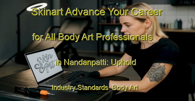 Skinart Advance Your Career for All Body Art Professionals in Nandanpatti: Uphold Industry Standards | Body Art Qualification Authority | BAQA-India