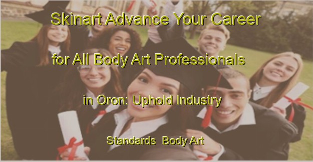 Skinart Advance Your Career for All Body Art Professionals in Oron: Uphold Industry Standards | Body Art Qualification Authority | BAQA-India