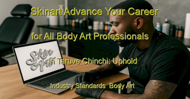 Skinart Advance Your Career for All Body Art Professionals in Taruve Chinchi: Uphold Industry Standards | Body Art Qualification Authority | BAQA-India