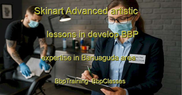Skinart Advanced artistic lessons in develop BBP expertise in Banuaguda area | BbpTraining | BbpClasses | SkinartTraining-India