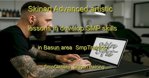 Skinart Advanced artistic lessons in develop SMP skills in Basun area | SmpTraining | SmpClasses | SkinartTraining-India