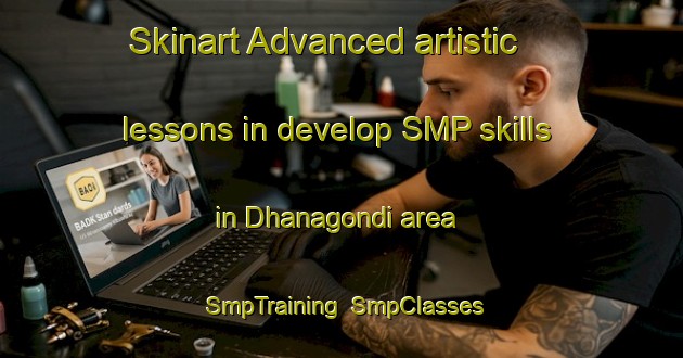 Skinart Advanced artistic lessons in develop SMP skills in Dhanagondi area | SmpTraining | SmpClasses | SkinartTraining-India