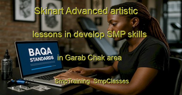 Skinart Advanced artistic lessons in develop SMP skills in Garab Chak area | SmpTraining | SmpClasses | SkinartTraining-India
