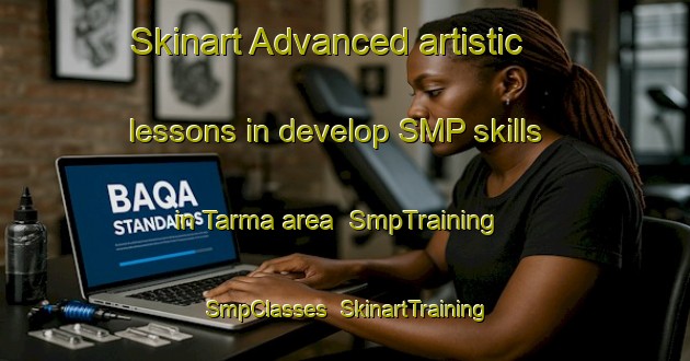 Skinart Advanced artistic lessons in develop SMP skills in Tarma area | SmpTraining | SmpClasses | SkinartTraining-India