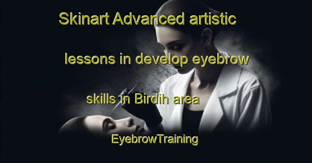 Skinart Advanced artistic lessons in develop eyebrow skills in Birdih area | EyebrowTraining | EyebrowClasses | SkinartTraining-India
