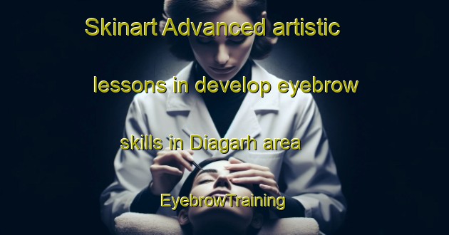 Skinart Advanced artistic lessons in develop eyebrow skills in Diagarh area | EyebrowTraining | EyebrowClasses | SkinartTraining-India