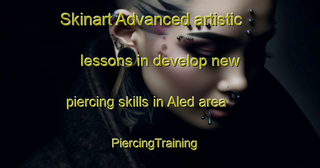 Skinart Advanced artistic lessons in develop new piercing skills in Aled area | PiercingTraining | PiercingClasses | SkinartTraining-India