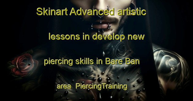 Skinart Advanced artistic lessons in develop new piercing skills in Bare Ban area | PiercingTraining | PiercingClasses | SkinartTraining-India