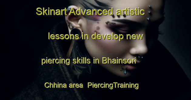 Skinart Advanced artistic lessons in develop new piercing skills in Bhainsori Chhina area | PiercingTraining | PiercingClasses | SkinartTraining-India