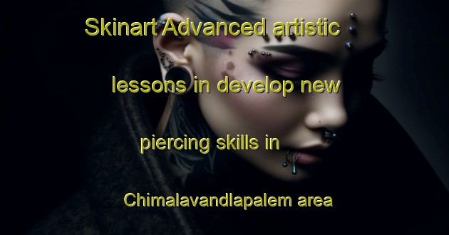 Skinart Advanced artistic lessons in develop new piercing skills in Chimalavandlapalem area | PiercingTraining | PiercingClasses | SkinartTraining-India