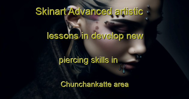 Skinart Advanced artistic lessons in develop new piercing skills in Chunchankatte area | PiercingTraining | PiercingClasses | SkinartTraining-India