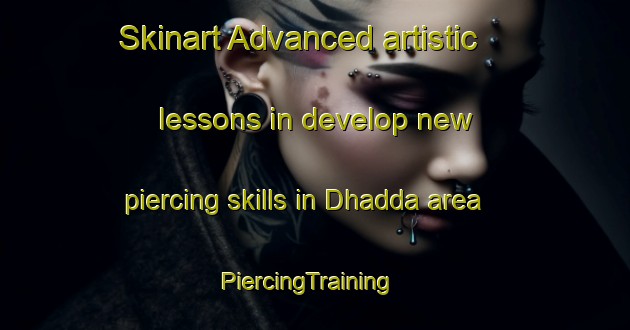 Skinart Advanced artistic lessons in develop new piercing skills in Dhadda area | PiercingTraining | PiercingClasses | SkinartTraining-India