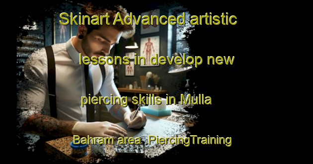 Skinart Advanced artistic lessons in develop new piercing skills in Mulla Bahram area | PiercingTraining | PiercingClasses | SkinartTraining-India