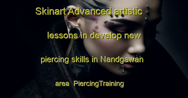 Skinart Advanced artistic lessons in develop new piercing skills in Nandgawan area | PiercingTraining | PiercingClasses | SkinartTraining-India