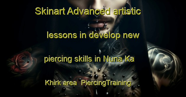 Skinart Advanced artistic lessons in develop new piercing skills in Nuna Ka Khirk area | PiercingTraining | PiercingClasses | SkinartTraining-India