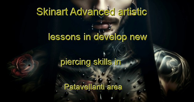 Skinart Advanced artistic lessons in develop new piercing skills in Patavellanti area | PiercingTraining | PiercingClasses | SkinartTraining-India