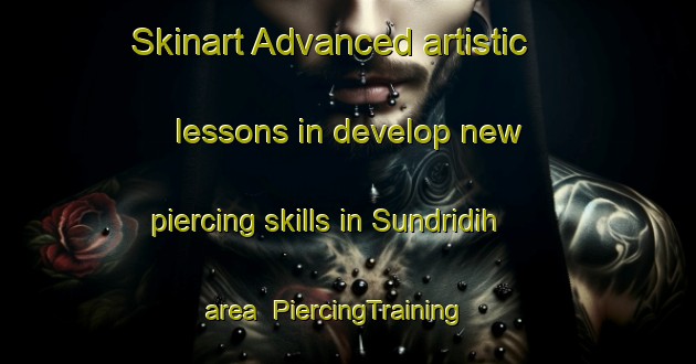 Skinart Advanced artistic lessons in develop new piercing skills in Sundridih area | PiercingTraining | PiercingClasses | SkinartTraining-India