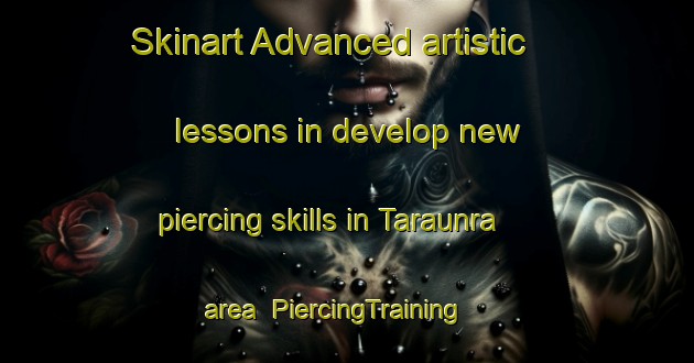 Skinart Advanced artistic lessons in develop new piercing skills in Taraunra area | PiercingTraining | PiercingClasses | SkinartTraining-India