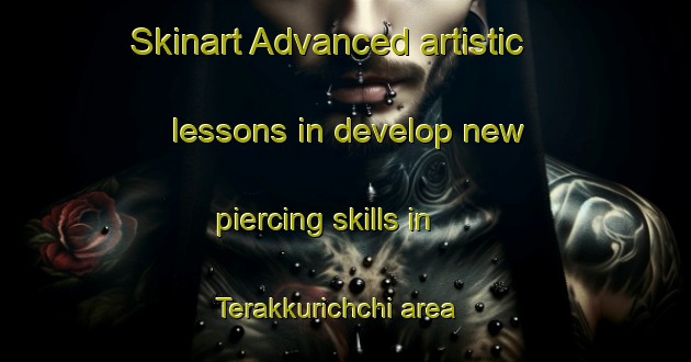 Skinart Advanced artistic lessons in develop new piercing skills in Terakkurichchi area | PiercingTraining | PiercingClasses | SkinartTraining-India