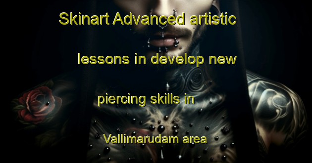 Skinart Advanced artistic lessons in develop new piercing skills in Vallimarudam area | PiercingTraining | PiercingClasses | SkinartTraining-India