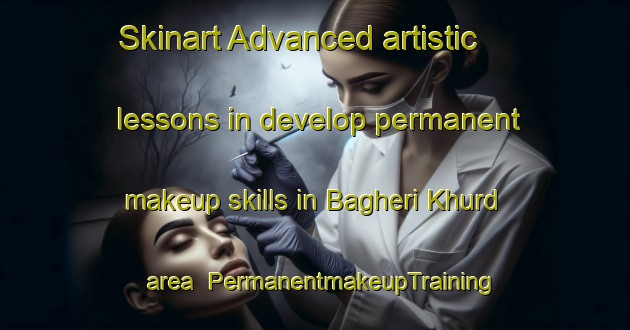 Skinart Advanced artistic lessons in develop permanent makeup skills in Bagheri Khurd area | PermanentmakeupTraining | PermanentmakeupClasses | SkinartTraining-India