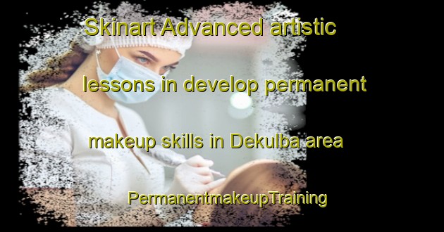 Skinart Advanced artistic lessons in develop permanent makeup skills in Dekulba area | PermanentmakeupTraining | PermanentmakeupClasses | SkinartTraining-India