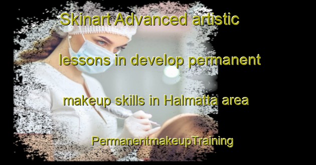 Skinart Advanced artistic lessons in develop permanent makeup skills in Halmatta area | PermanentmakeupTraining | PermanentmakeupClasses | SkinartTraining-India