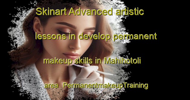 Skinart Advanced artistic lessons in develop permanent makeup skills in Mahihotoli area | PermanentmakeupTraining | PermanentmakeupClasses | SkinartTraining-India