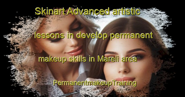 Skinart Advanced artistic lessons in develop permanent makeup skills in Mareli area | PermanentmakeupTraining | PermanentmakeupClasses | SkinartTraining-India